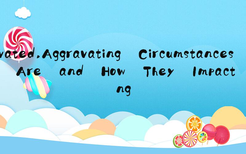 aggravated Aggravating Circumstances: What They Are and How They Impact Sentencing